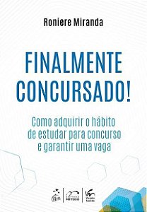 Livro Finalmente Concursado! Como Adquirir o Habito de Estudar para Concurso e Ga - Miranda