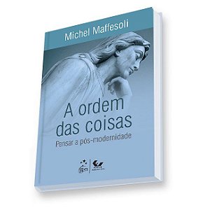 Livro Ordem das Coisas, a - Pensar a Pos-modernidade - Maffesoli