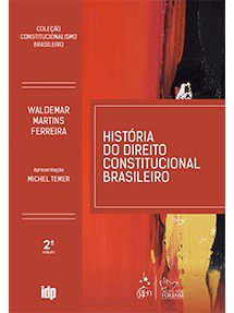 Livro Historia do Direito Constitucional Brasileiro - Colecao Constitucionalismo - Ferreira