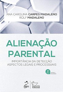 Livro ALIENACAO PARENTAL: IMPORTANCIA DA DETECCAO ASPECTOS LEGAIS E PROCESSUAIS - MADALENO/MADALENO