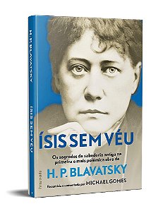 Livro ísis sem Véu: os Segredos da Sabedoria Antiga Na Primeira e Mais Pol~emina - Gomes