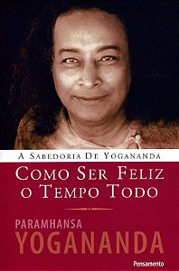 Livro Como Ser Feliz o Tempo Todo  Yogananda
