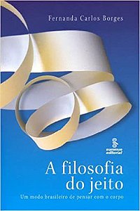Livro Filosofia do Jeito, a - Um Modo Brasileiro de Pensar com o Corpo - Borges