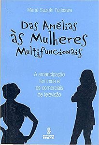 Livro Das Amelias as Mulheres Multifuncionais - a Emancipacao Feminina e os Comer - Fujisawa