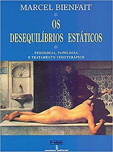 Livro Desequilibrios Estaticos, os - Fisiologia, Patologia e Tratamento Fisiotera - Bienfait