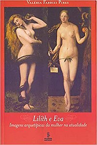 Livro Lilith e Eva - Imagens Arquetipicas da Mulher Na Atualidade - Pires