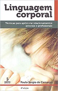 Livro Linguagem Corporal - Tecnicas para Aprimorar Relacionamentos Pessoais e Pro - Camargo