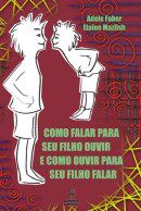 Livro Como Falar para Seu Filho Ouvir e Como Ouvir para Seu Filho Falar - Faber/mazlish