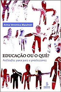 Livro Educacao Ou o Que  - Reflexoes para Pais e Professores - Mautner