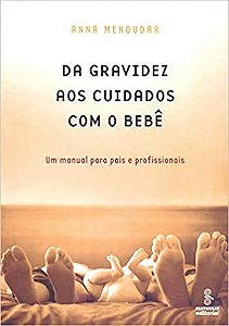 Livro Da Gravidez Aos Cuidados com o Bebe: Um Manual para Pais e Profissionais - Mehoudar