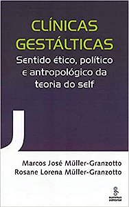 Livro Clinicas Gestalticas - Sentido Etico, Politico e Antropologico da Teoria do - Muller-granzotto
