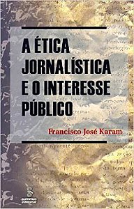 Livro Etica Jornalistica e o Interesse Publico, A - Karam