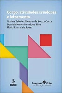 Livro Corpo, Atividades Criadoras e Letramento - Col.imaginar e Criar Na Educacao - Costa / Souza / Silv