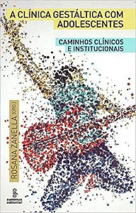 Livro Clinica Gestaltica com Adolescentes, a - Caminhos Clinicos e Institucionais - Zanella