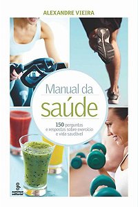 Livro Manual da Saude - 150 Perguntas e Respostas sobre Exercicio e Vida Saudavel - Vieira