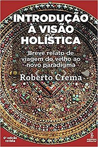 Livro Introducao a Visao Holistica - Breve Relato de Viagem do Velho ao Novo para - Crema