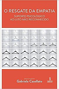 Livro Resgate da Empatia, o - Suporte Psicologico ao Luto Nao Reconhecido - Casellato