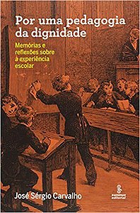 Livro Por Uma Pedagogia da Dignidade - Memorias e Reflexoes sobre a Experiencia E - Carvalho