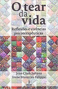 Livro Tear da Vida, o - Reflexoes e Vivencias Psicoterapeuticas - Juliano/felippe