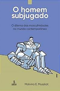 Livro Homem Subjugado, o - o Dilema das Masculinidades No Mundo Contemporaneo - Muszkat