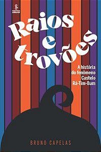 Livro Raios e Trovoes -  a Historia do Fenomeno Castelo Ra-tim-bum - Capelas