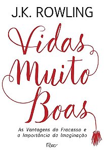 Livro Vidas Muito Boas - as Vantagens do Fracasso e a Importancia da Imaginacao - Rowling