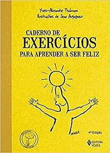Livro Caderno de Exercicios para Aprender a Ser Feliz - Col. Praticando o Bem-est - Thalmann