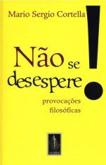 Livro Não se Desespere!: Provocações Filósoficas  Cortella
