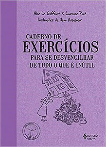 Livro Caderno de Exercicios para se Desvencilhar de Tudo o Que e Inutil - Guiffart/pare