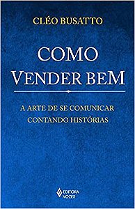 Livro Como Vender Bem - a Arte de se Comunicar Contando Historias - Busatto