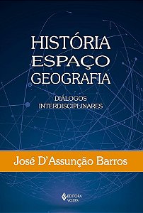Livro História, Espaço, Geografia - Diálogos Interdisciplinares - Barros - Vozes