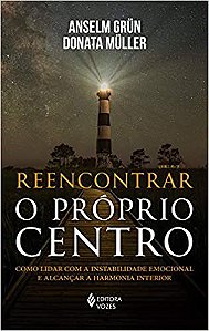 Livro Reencontrar o Proprio Centro - Como Lidar com a Instabilidade Emocional e A - Grun/muller