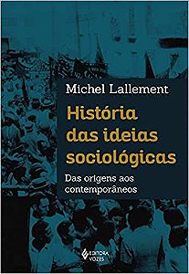 Livro Historia das Ideias Sociologicas - das Origens Aos Contemporaneos - Lallement