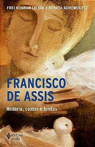 Livro Francisco de Assis: História, Contos e Lendas - Bohomoletz - Vozes