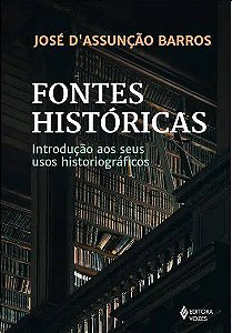 Livro Fontes Historicas: Introducao Aos Seus Usos Historiograficos - Barros