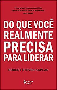 Livro Do Que Voce Realmente Precisa para Liderar - Kaplan