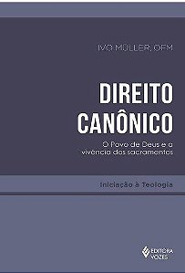 Livro Direito Canonico - o Povo de Deus e a Vivencia dos Sacramentos - Muller