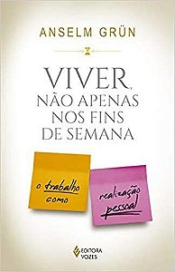 Livro Viver Nao Apenas Nos Fins de Semana - o Trabalho Como Realizacao Pessoal - Grun