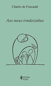 Livro Aos Meus Irmaozinhos - Foucauld