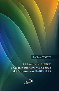 Livro Filosofia de Peirce Enquanto Fundamento da Etica do Discurso em Habermas, A - Zanette