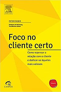 Livro Foco No Cliente Certo - Fader - Alta Books