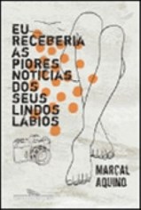 Livro Eu Receberia as Piores Notícias dos Seus Lindos Lábios - Aquino - Sextante