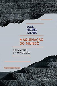 Livro Maquinacao do Mundo - Drummond e a Mineracao - Wisnik