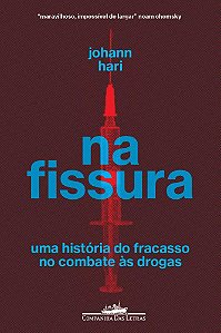 Livro Na Fissura: Uma História do Fracasso No Combate as Drogas - Hari - Cia das Letras