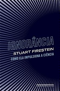 Livro Ignorancia - Como Ela Impulsiona a Ciencia - Firestein