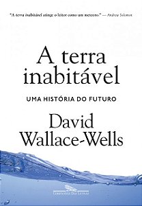 Livro Terra Inabitavel, a - Uma Historia do Futuro - Wallace-wells