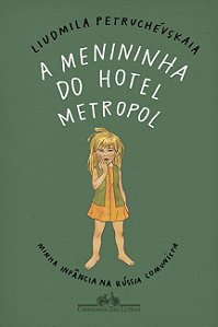 Livro Menininha do Hotel Metropol, a  - Minha Infancia Na Russia Comunista - Petruchevskaia