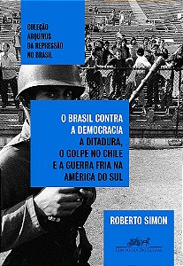 Livro Brasil contra a Democracia, O: a Ditadura, o Golpe No Chile e a Guerra Fria - Simon
