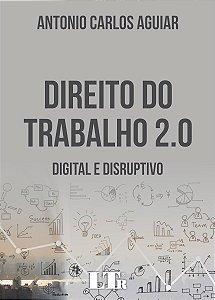 Livro Direito do Trabalho 2.0 -  Digital e Disruptivo - Aguiar