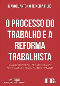 Livro Processo do Trabalho e a Reforma Trabalhista, o - de Acordo com as Alteraco - Teixeira Filho
